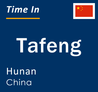 Current local time in Tafeng, Hunan, China