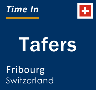 Current local time in Tafers, Fribourg, Switzerland