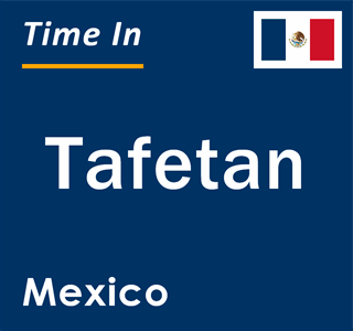 Current local time in Tafetan, Mexico