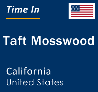 Current local time in Taft Mosswood, California, United States