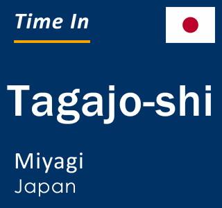 Current local time in Tagajo-shi, Miyagi, Japan