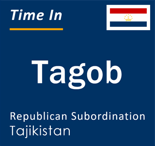 Current local time in Tagob, Republican Subordination, Tajikistan