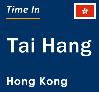 Current local time in Tai Hang, Hong Kong