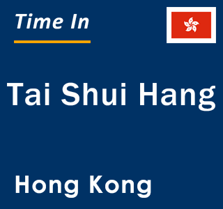 Current local time in Tai Shui Hang, Hong Kong