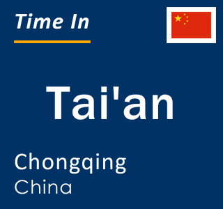 Current local time in Tai'an, Chongqing, China