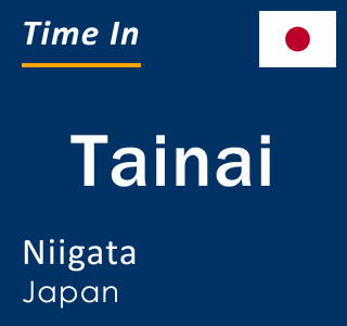 Current local time in Tainai, Niigata, Japan