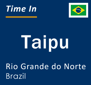 Current local time in Taipu, Rio Grande do Norte, Brazil