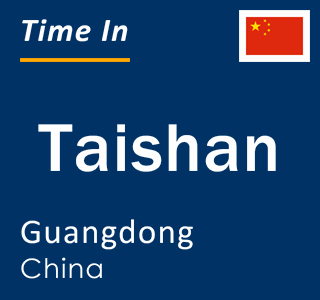 Current local time in Taishan, Guangdong, China