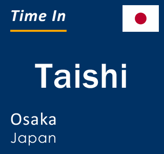 Current local time in Taishi, Osaka, Japan