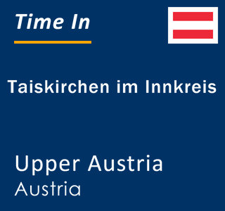 Current local time in Taiskirchen im Innkreis, Upper Austria, Austria