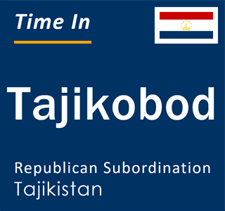 Current local time in Tajikobod, Republican Subordination, Tajikistan