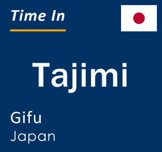 Current local time in Tajimi, Gifu, Japan