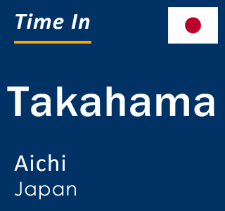 Current local time in Takahama, Aichi, Japan