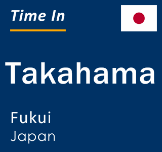 Current local time in Takahama, Fukui, Japan