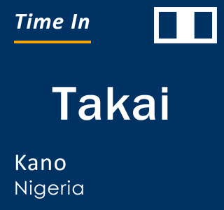 Current time in Takai, Kano, Nigeria