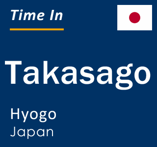 Current local time in Takasago, Hyogo, Japan