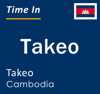 Current time in Takeo, Takeo, Cambodia
