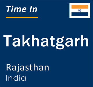 Current local time in Takhatgarh, Rajasthan, India