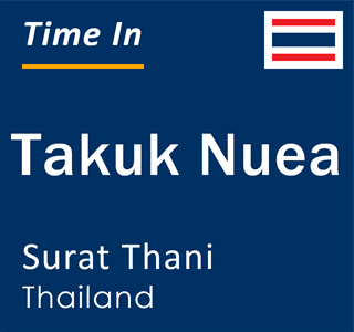 Current time in Takuk Nuea, Surat Thani, Thailand