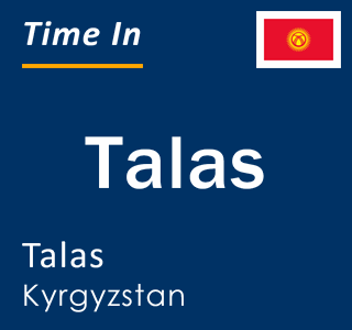 Current local time in Talas, Talas, Kyrgyzstan