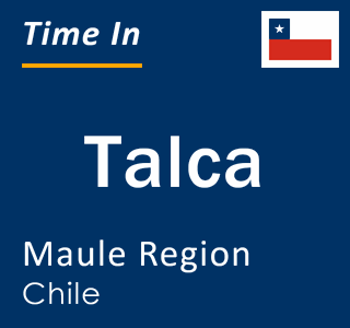 Current local time in Talca, Maule Region, Chile
