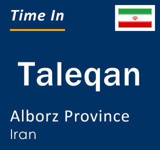 Current local time in Taleqan, Alborz Province, Iran