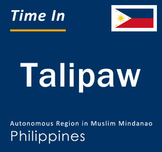 Current local time in Talipaw, Autonomous Region in Muslim Mindanao, Philippines