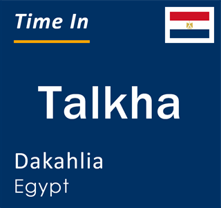 Current local time in Talkha, Dakahlia, Egypt