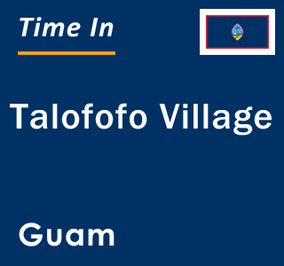 Current local time in Talofofo Village, Guam