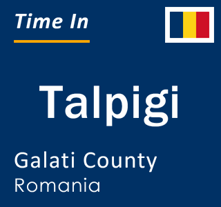 Current local time in Talpigi, Galati County, Romania