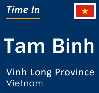 Current local time in Tam Binh, Vinh Long Province, Vietnam