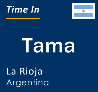 Current local time in Tama, La Rioja, Argentina