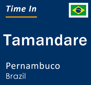 Current local time in Tamandare, Pernambuco, Brazil
