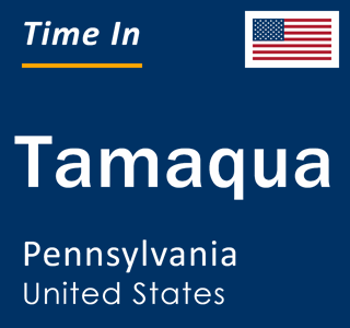 Current local time in Tamaqua, Pennsylvania, United States