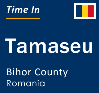 Current local time in Tamaseu, Bihor County, Romania