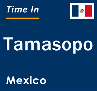 Current local time in Tamasopo, Mexico