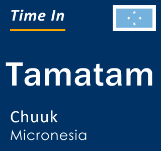 Current time in Tamatam, Chuuk, Micronesia
