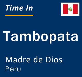 Current local time in Tambopata, Madre de Dios, Peru