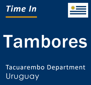 Current local time in Tambores, Tacuarembo Department, Uruguay