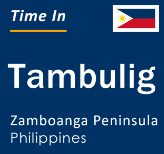 Current local time in Tambulig, Zamboanga Peninsula, Philippines