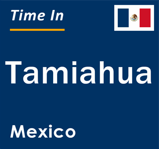 Current local time in Tamiahua, Mexico