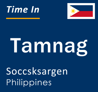 Current local time in Tamnag, Soccsksargen, Philippines