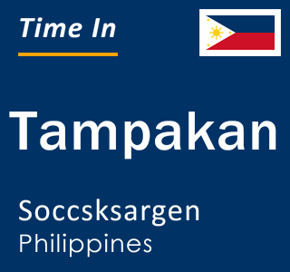 Current local time in Tampakan, Soccsksargen, Philippines