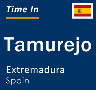 Current local time in Tamurejo, Extremadura, Spain