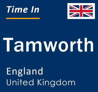 Current local time in Tamworth, England, United Kingdom