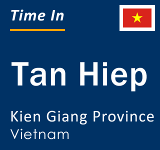 Current local time in Tan Hiep, Kien Giang Province, Vietnam