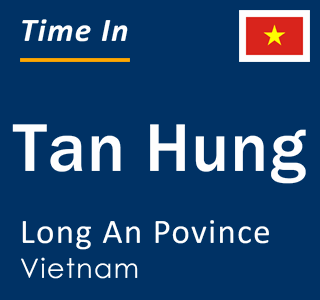 Current local time in Tan Hung, Long An Povince, Vietnam
