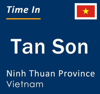 Current local time in Tan Son, Ninh Thuan Province, Vietnam
