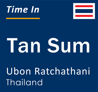 Current local time in Tan Sum, Ubon Ratchathani, Thailand
