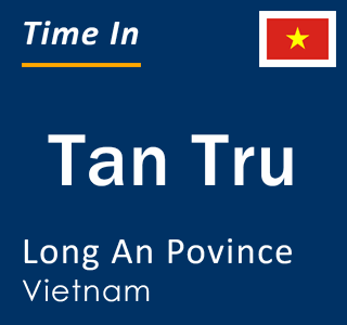 Current local time in Tan Tru, Long An Povince, Vietnam